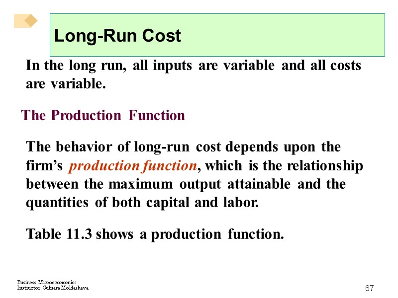 67 Long-Run Cost In the long run, all inputs are variable and all costs